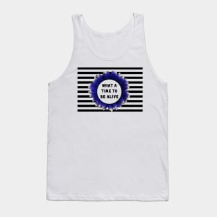 What a Time to be Alive Tank Top